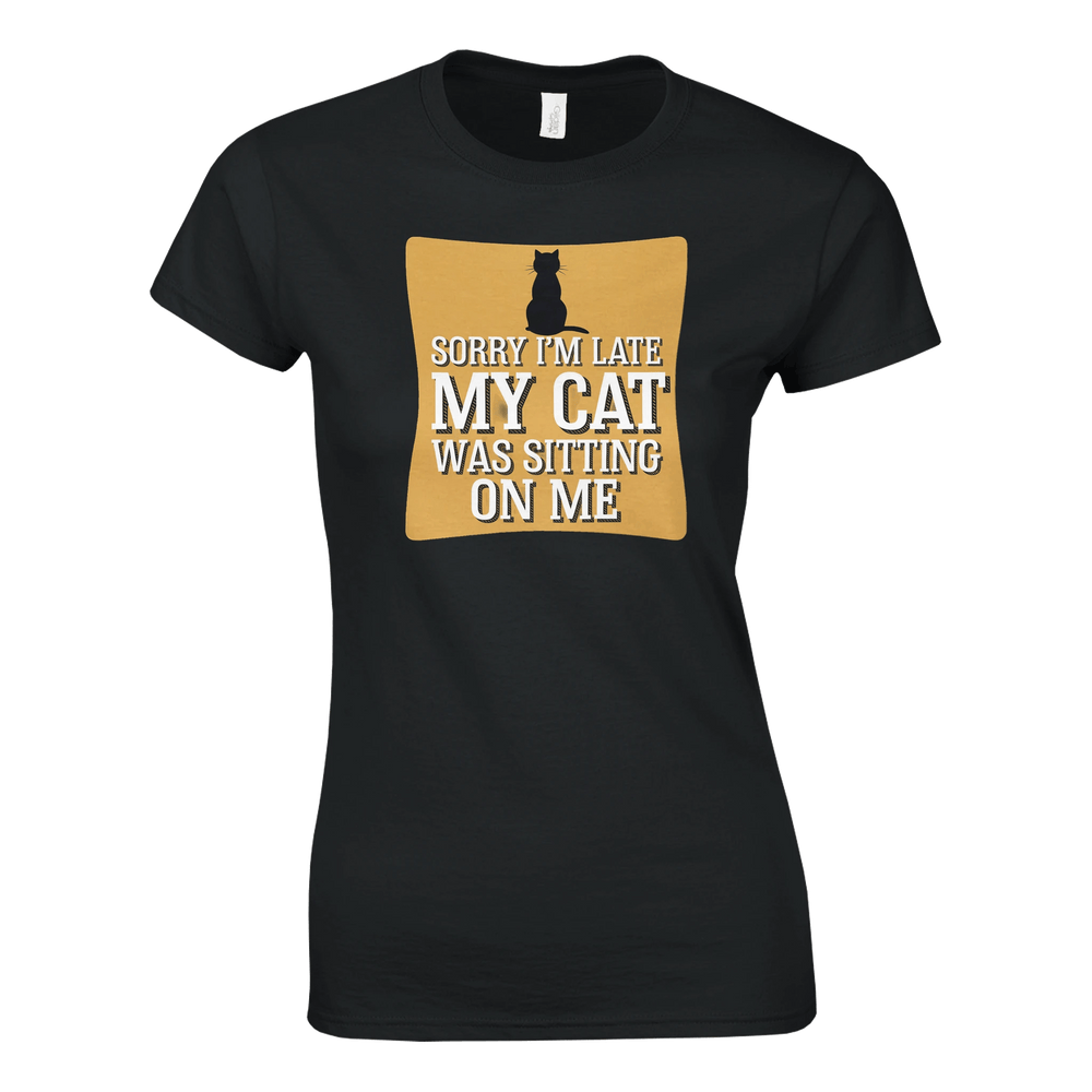 Black | Sorry I'm Late My Cat Was Sitting on Me Womens T-Shirt